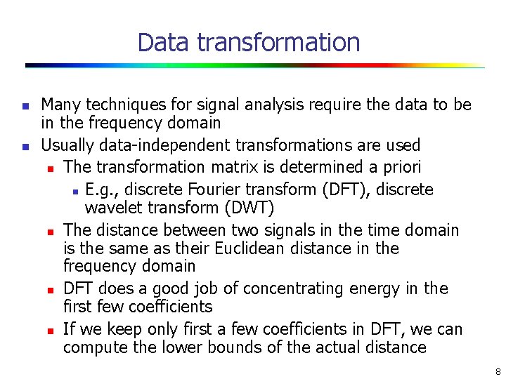 Data transformation n n Many techniques for signal analysis require the data to be