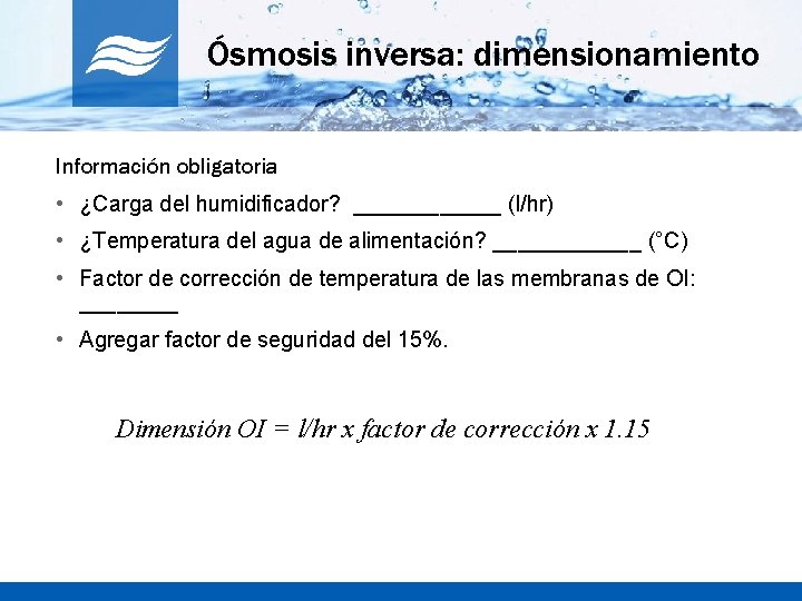 Ósmosis inversa: dimensionamiento Información obligatoria • ¿Carga del humidificador? ______ (l/hr) • ¿Temperatura del