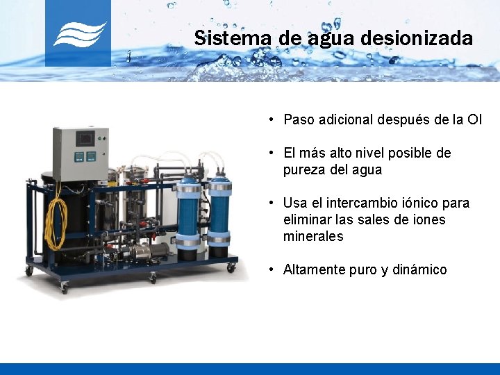 Sistema de agua desionizada • Paso adicional después de la OI • El más