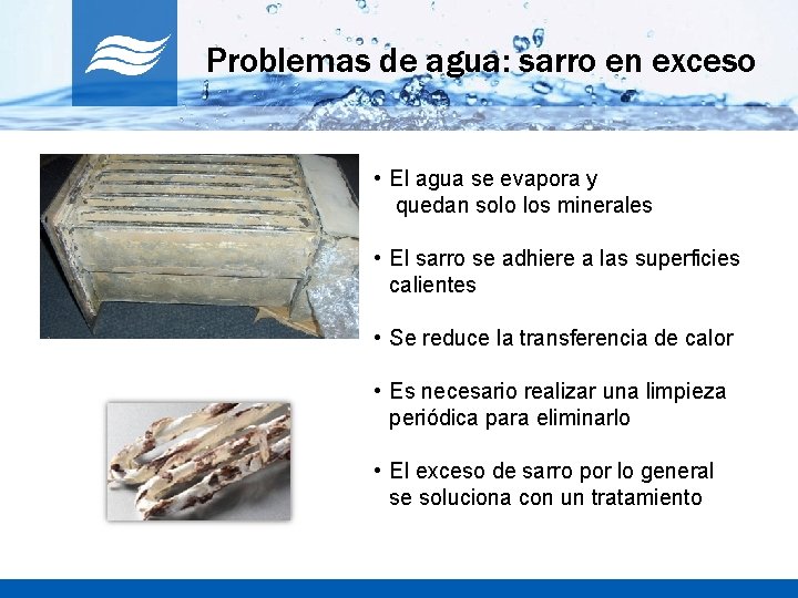 Problemas de agua: sarro en exceso • El agua se evapora y quedan solo