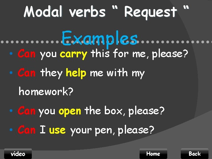 Modal verbs “ Request “ Examples • • • • • • • •