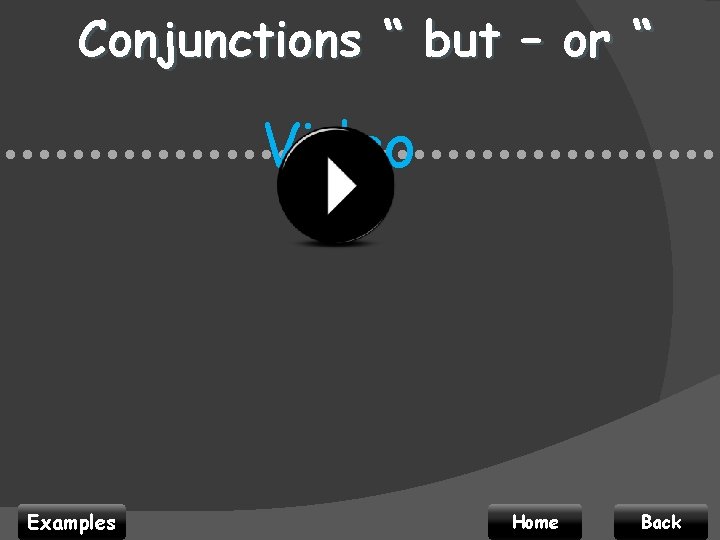 Conjunctions “ but – or “ Video • • • • • • •