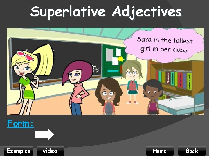 Superlative Adjectives Form: Examples video Home Back 