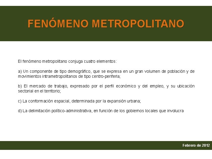 FENÓMENO METROPOLITANO El fenómeno metropolitano conjuga cuatro elementos: a) Un componente de tipo demográfico,