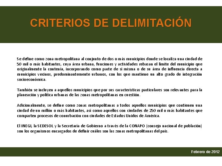 CRITERIOS DE DELIMITACIÓN Se define como zona metropolitana al conjunto de dos o más