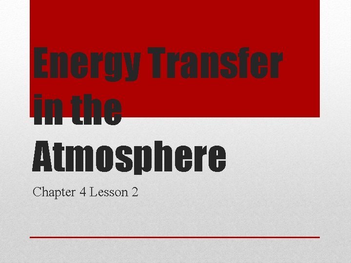 Energy Transfer in the Atmosphere Chapter 4 Lesson 2 