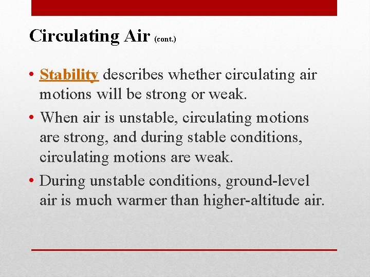 Circulating Air (cont. ) • Stability describes whether circulating air motions will be strong