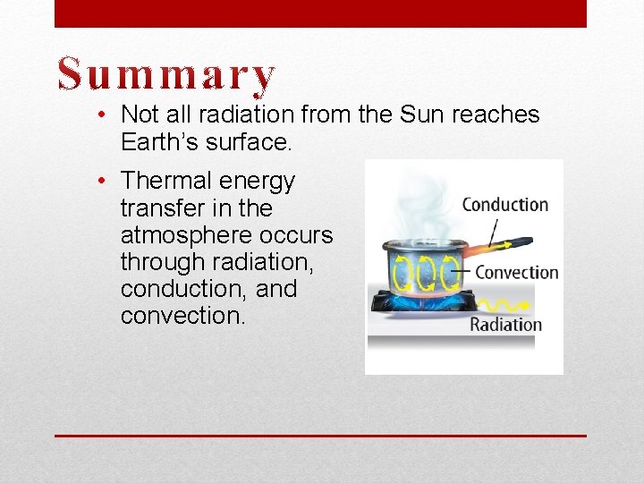  • Not all radiation from the Sun reaches Earth’s surface. • Thermal energy