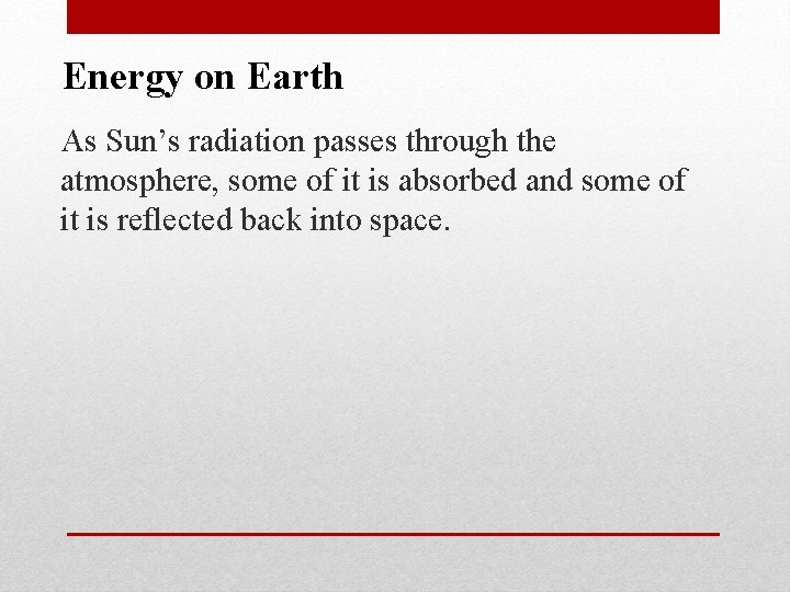 Energy on Earth As Sun’s radiation passes through the atmosphere, some of it is