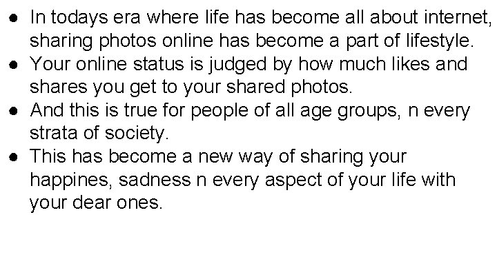 ● In todays era where life has become all about internet, sharing photos online