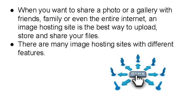 ● When you want to share a photo or a gallery with friends, family