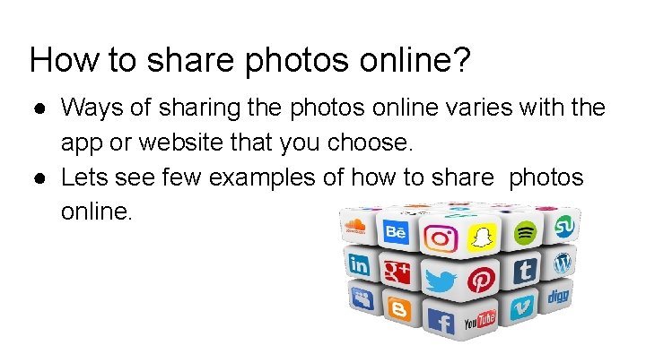 How to share photos online? ● Ways of sharing the photos online varies with