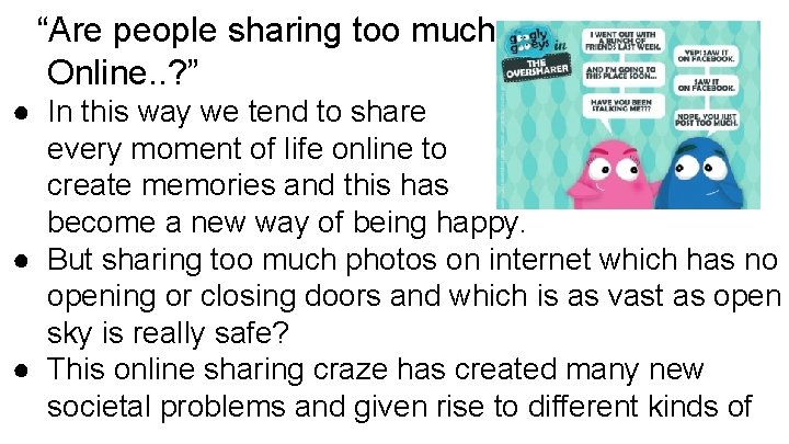 “Are people sharing too much Online. . ? ” ● In this way we