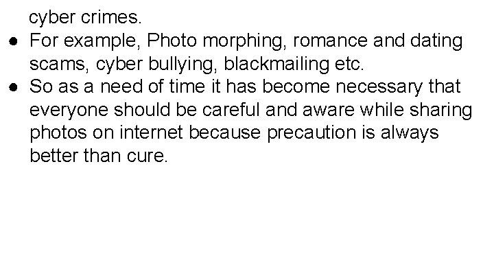 cyber crimes. ● For example, Photo morphing, romance and dating scams, cyber bullying, blackmailing