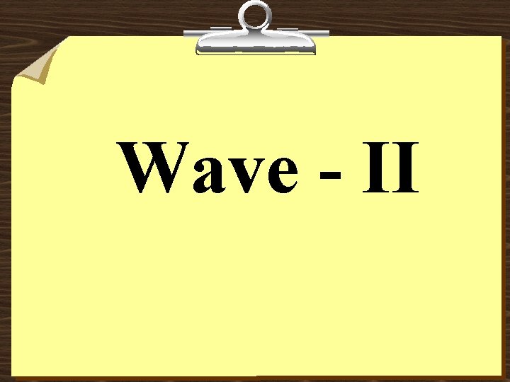 Wave - II 