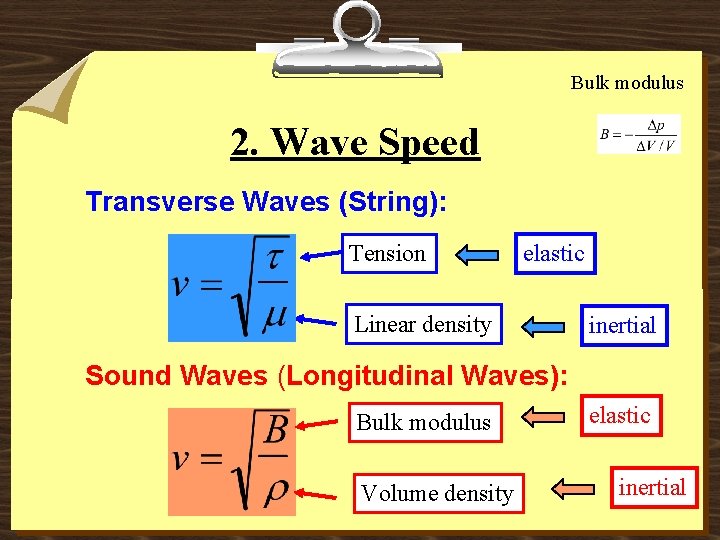 Bulk modulus 2. Wave Speed Transverse Waves (String): Tension elastic Linear density inertial Sound