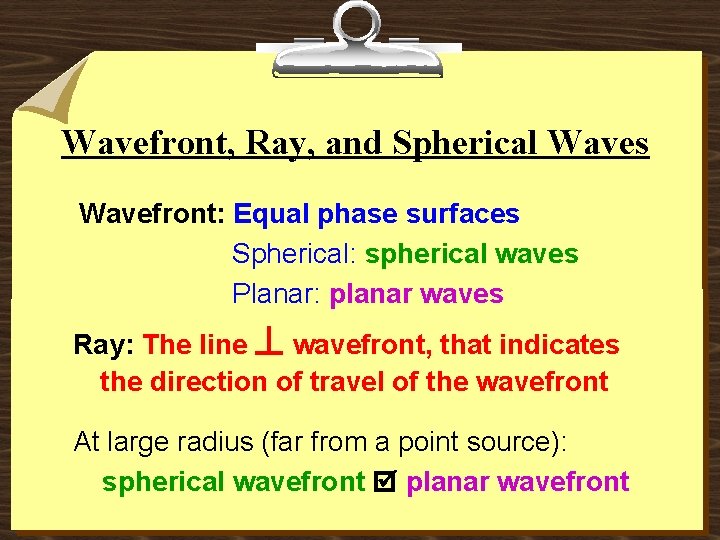 Wavefront, Ray, and Spherical Waves Wavefront: Equal phase surfaces Spherical: spherical waves Planar: planar