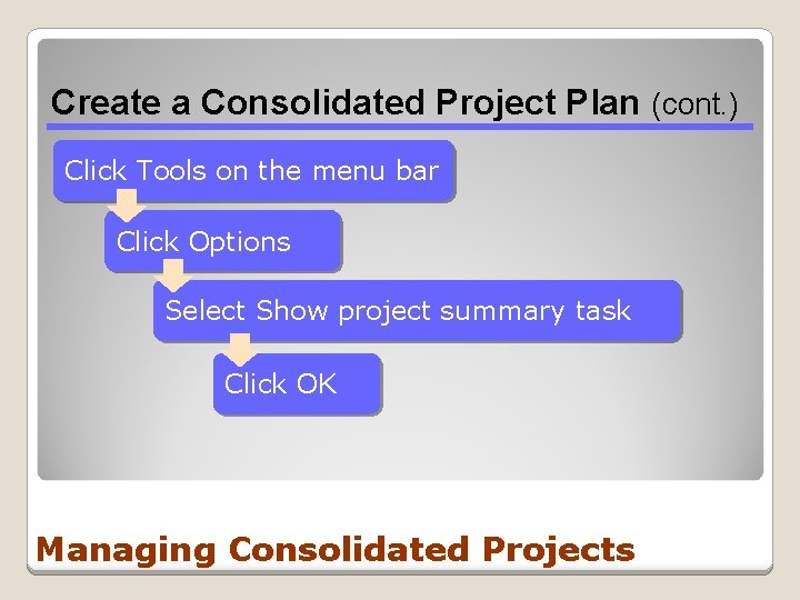Create a Consolidated Project Plan (cont. ) Click Tools on the menu bar Click Create a Consolidated Project Plan (cont. ) Click Tools on the menu bar Click