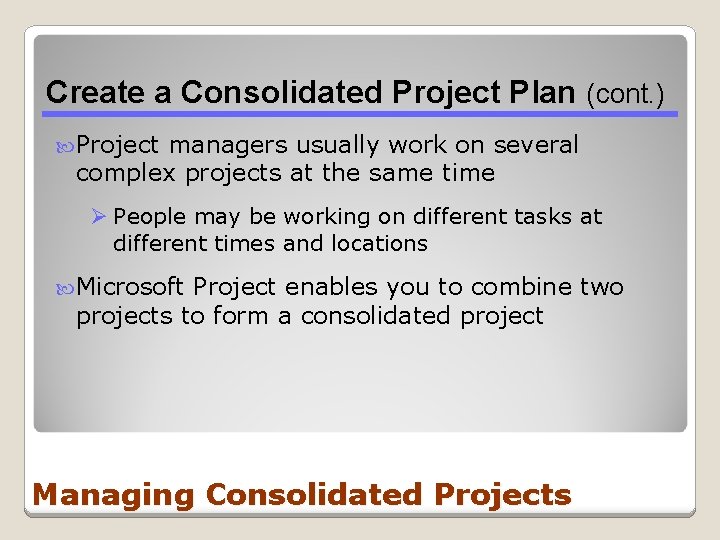 Create a Consolidated Project Plan (cont. ) Project managers usually work on several complex Create a Consolidated Project Plan (cont. ) Project managers usually work on several complex