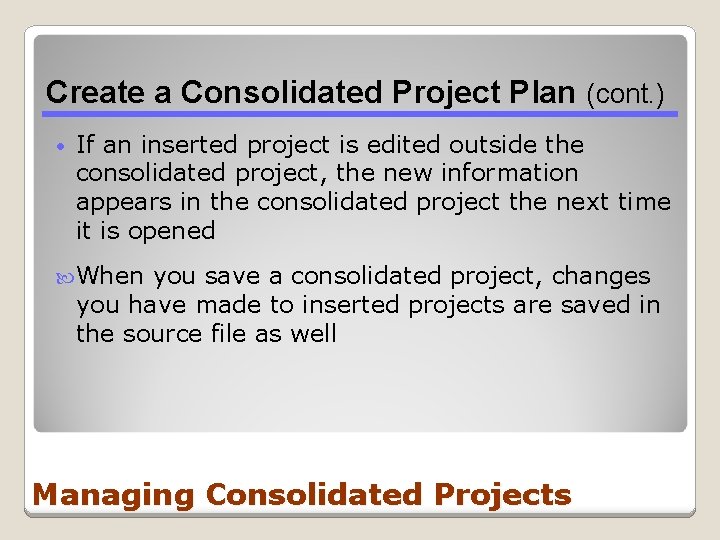 Create a Consolidated Project Plan (cont. ) • If an inserted project is edited Create a Consolidated Project Plan (cont. ) • If an inserted project is edited