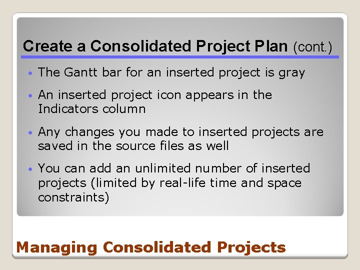 Create a Consolidated Project Plan (cont. ) • The Gantt bar for an inserted Create a Consolidated Project Plan (cont. ) • The Gantt bar for an inserted
