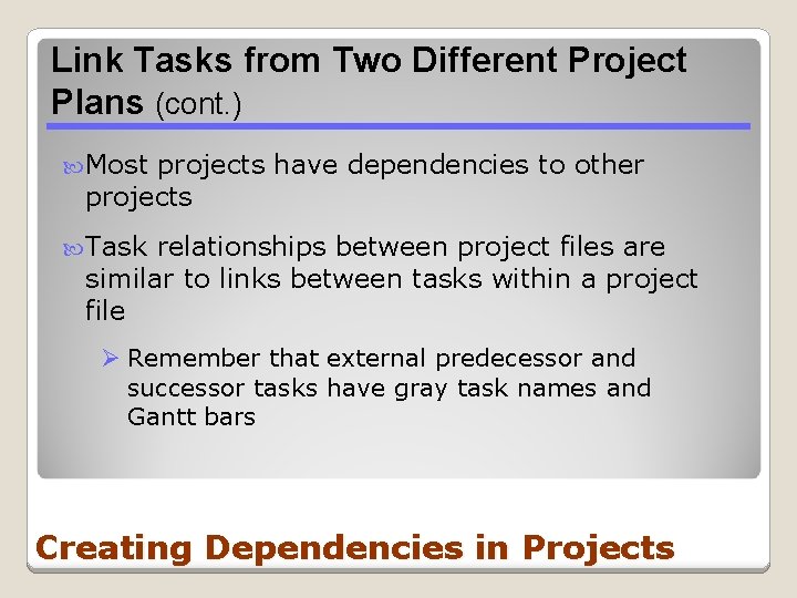 Link Tasks from Two Different Project Plans (cont. ) Most projects have dependencies to Link Tasks from Two Different Project Plans (cont. ) Most projects have dependencies to