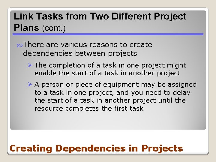 Link Tasks from Two Different Project Plans (cont. ) There are various reasons to Link Tasks from Two Different Project Plans (cont. ) There are various reasons to