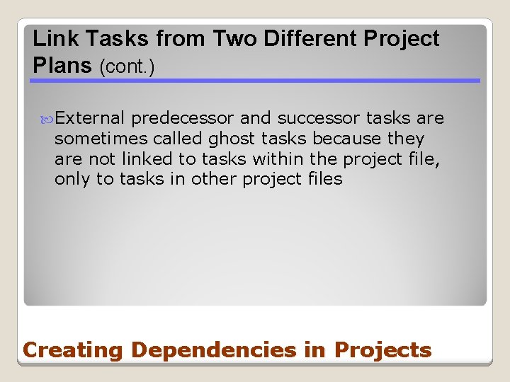 Link Tasks from Two Different Project Plans (cont. ) External predecessor and successor tasks Link Tasks from Two Different Project Plans (cont. ) External predecessor and successor tasks