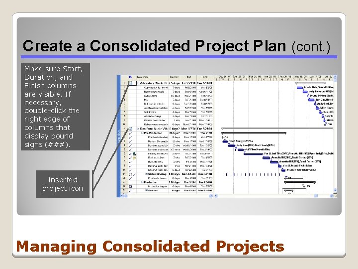 Create a Consolidated Project Plan (cont. ) Make sure Start, Duration, and Finish columns Create a Consolidated Project Plan (cont. ) Make sure Start, Duration, and Finish columns