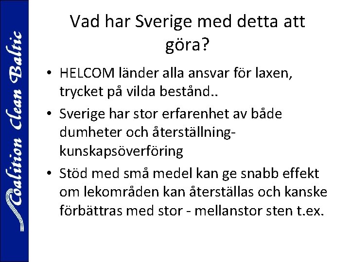 Vad har Sverige med detta att göra? • HELCOM länder alla ansvar för laxen,