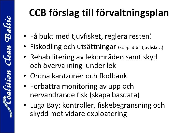 CCB förslag till förvaltningsplan • Få bukt med tjuvfisket, reglera resten! • Fiskodling och