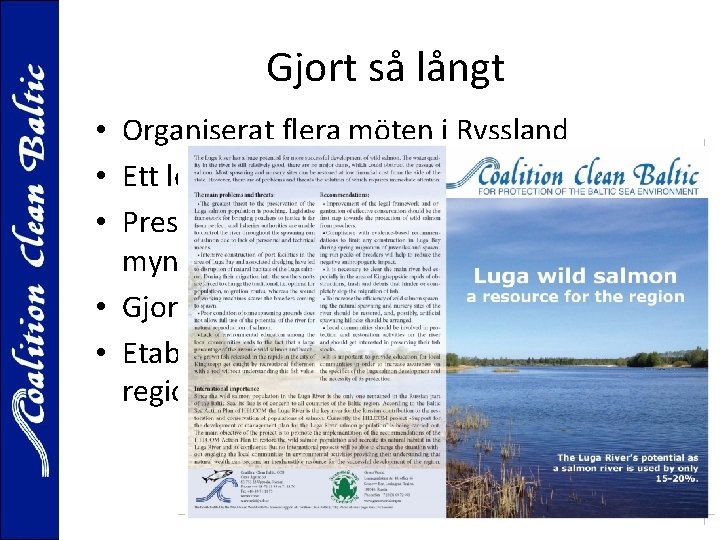 Gjort så långt • Organiserat flera möten i Ryssland • Ett lokalt seminarie i