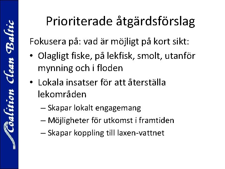 Prioriterade åtgärdsförslag Fokusera på: vad är möjligt på kort sikt: • Olagligt fiske, på