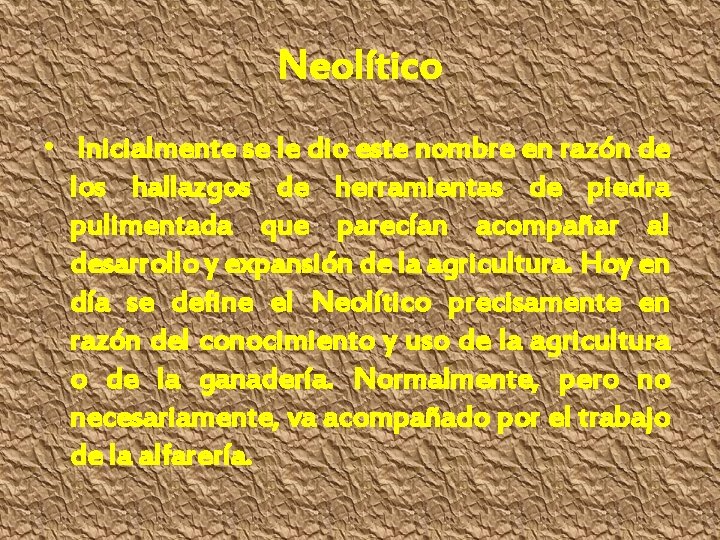 Neolítico • Inicialmente se le dio este nombre en razón de los hallazgos de