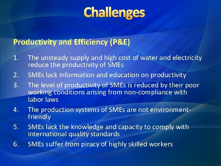 Challenges Productivity and Efficiency (P&E) 1. 2. 3. 4. 5. 6. The unsteady supply