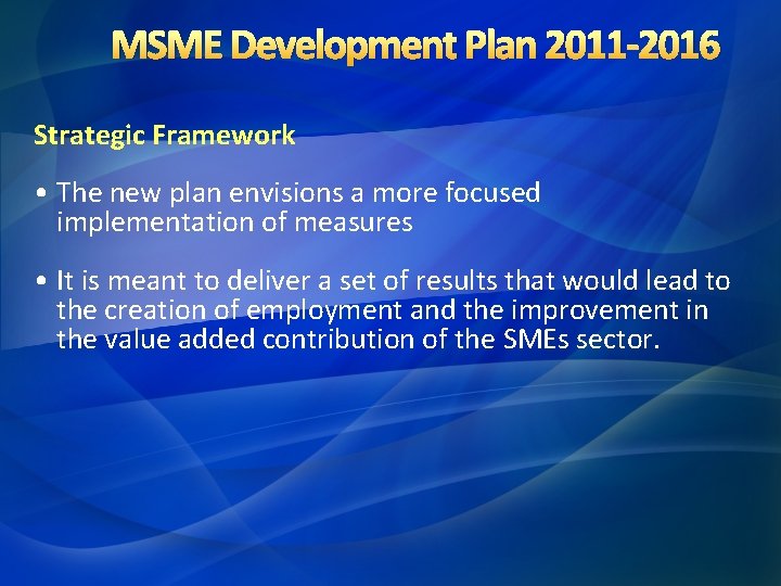 MSME Development Plan 2011 -2016 Strategic Framework • The new plan envisions a more