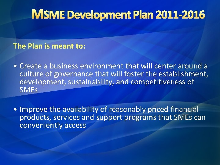 MSME Development Plan 2011 -2016 The Plan is meant to: • Create a business