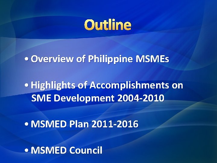 Outline • Overview of Philippine MSMEs • Highlights of Accomplishments on SME Development 2004