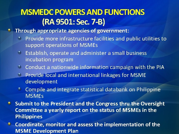 MSMEDC POWERS AND FUNCTIONS (RA 9501: Sec. 7 -B) Through appropriate agencies of government: