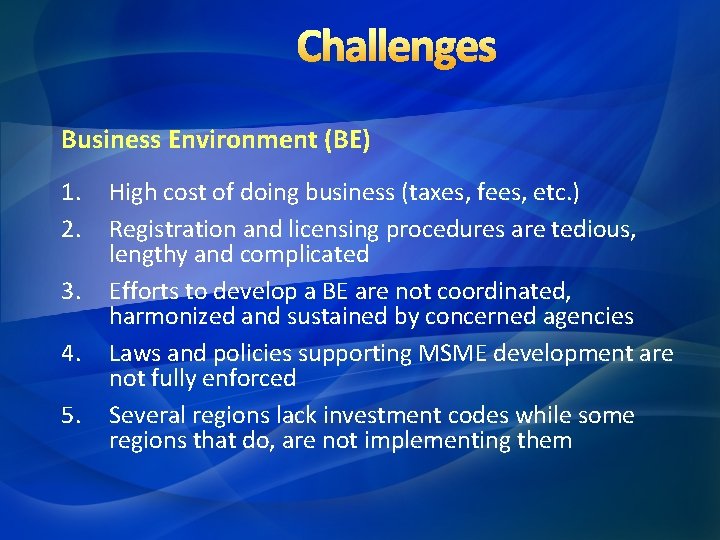 Challenges Business Environment (BE) 1. 2. 3. 4. 5. High cost of doing business