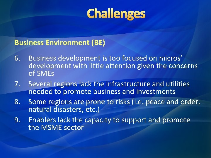 Challenges Business Environment (BE) 6. Business development is too focused on micros’ development with