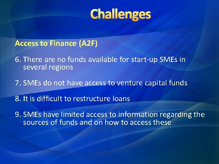 Challenges Access to Finance (A 2 F) 6. There are no funds available for