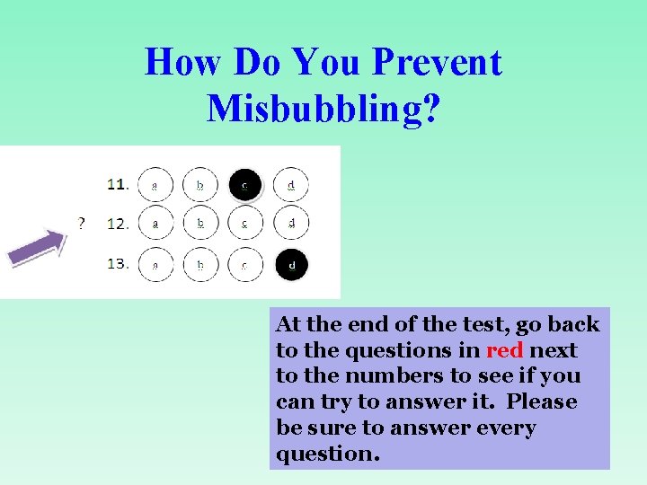 How Do You Prevent Misbubbling? At the end of the test, go back to