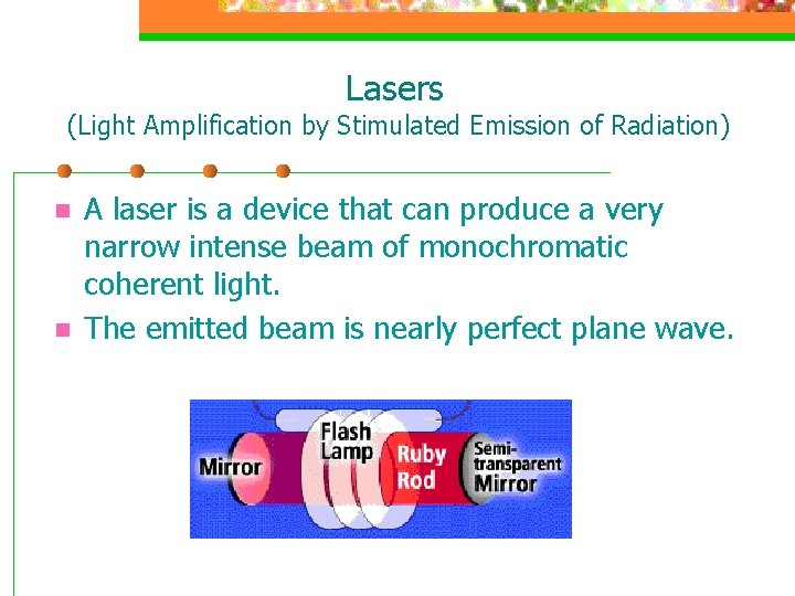 Lasers (Light Amplification by Stimulated Emission of Radiation) n n A laser is a
