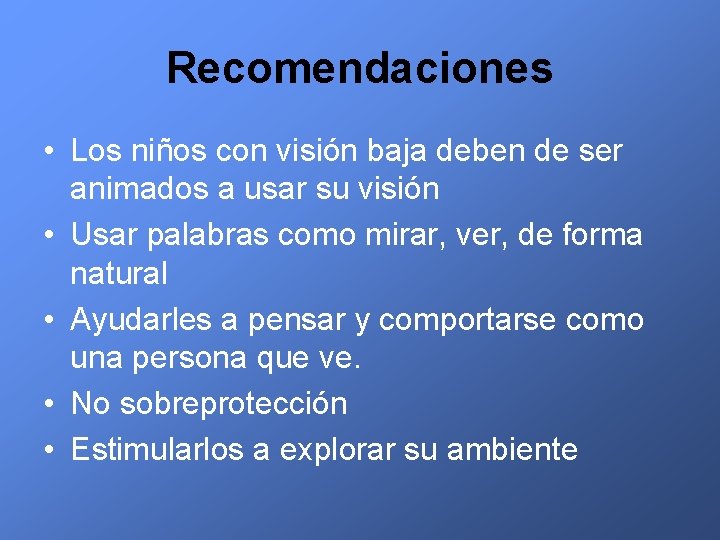 Recomendaciones • Los niños con visión baja deben de ser animados a usar su