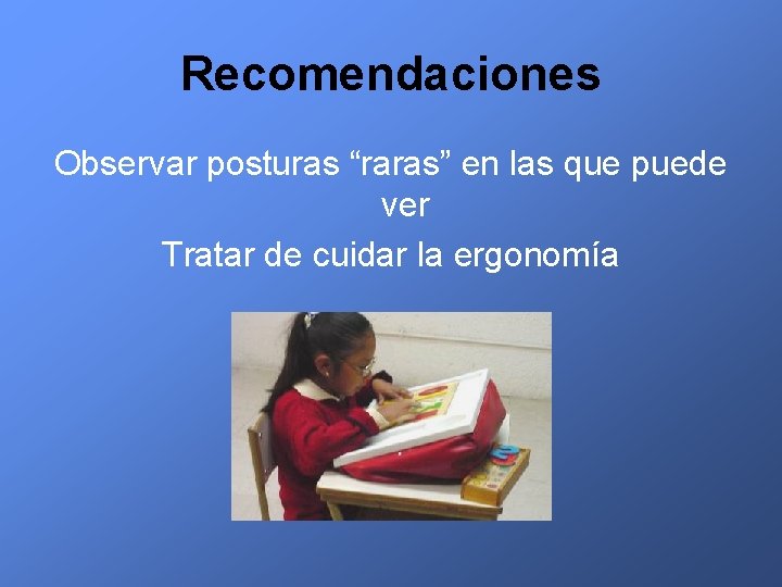 Recomendaciones Observar posturas “raras” en las que puede ver Tratar de cuidar la ergonomía