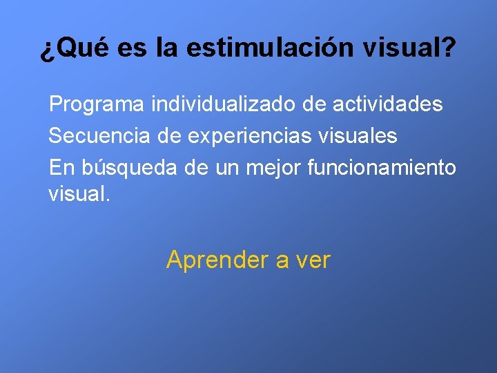 ¿Qué es la estimulación visual? Programa individualizado de actividades Secuencia de experiencias visuales En