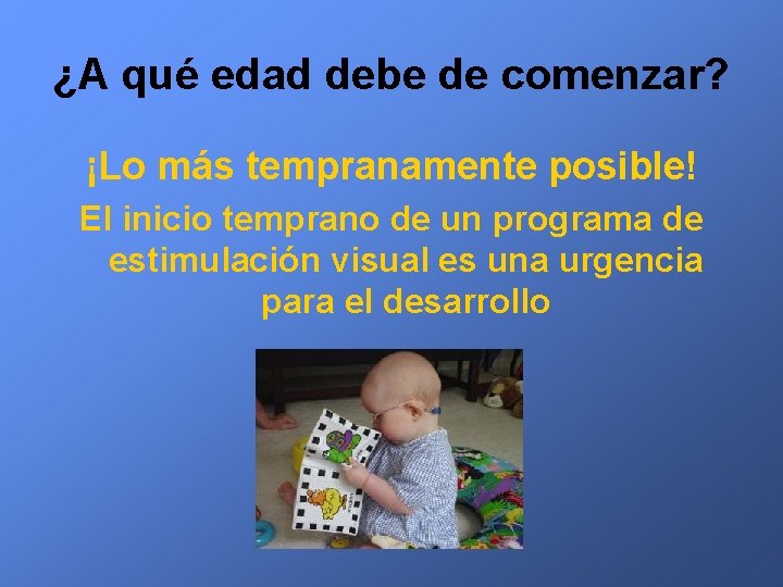 ¿A qué edad debe de comenzar? ¡Lo más tempranamente posible! El inicio temprano de