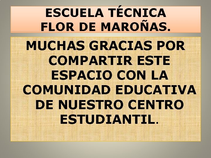 ESCUELA TÉCNICA FLOR DE MAROÑAS. MUCHAS GRACIAS POR COMPARTIR ESTE ESPACIO CON LA COMUNIDAD