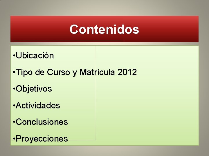 Contenidos • Ubicación • Tipo de Curso y Matrícula 2012 • Objetivos • Actividades